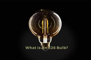 What is An E26 Bulb